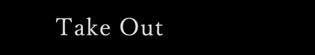 Take Out